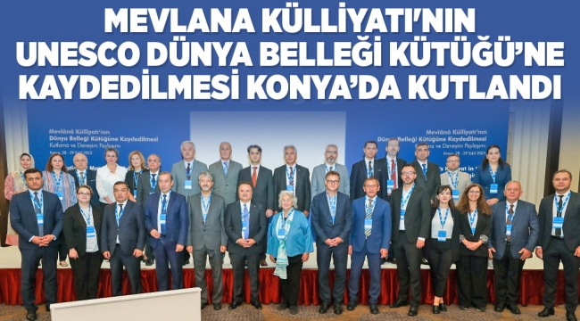 MEVLANA KÜLLİYATI'NIN UNESCO DÜNYA BELLEĞİ KÜTÜĞÜ'NE KAYDEDİLMESİ KONYA'DA KUTLANDI 