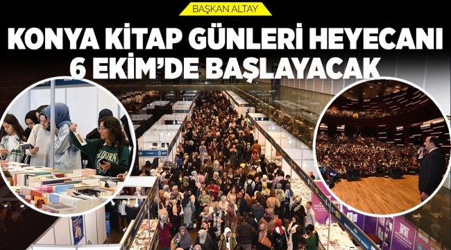 BAŞKAN ALTAY: "KONYA KİTAP GÜNLERİ HEYECANI 6 EKİM'DE BAŞLAYACAK" 