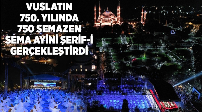 VUSLATIN 750. YILINDA 750 SEMAZEN SULTANAHMET MEYDANI'NDA SEMA AYİN-İ ŞERİFİ GERÇEKLEŞTİRDİ
