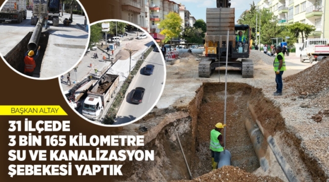 BAŞKAN ALTAY: "31 İLÇEDE 3 BİN 165 KİLOMETRE SU VE KANALİZASYON ŞEBEKESİ YAPTIK" 