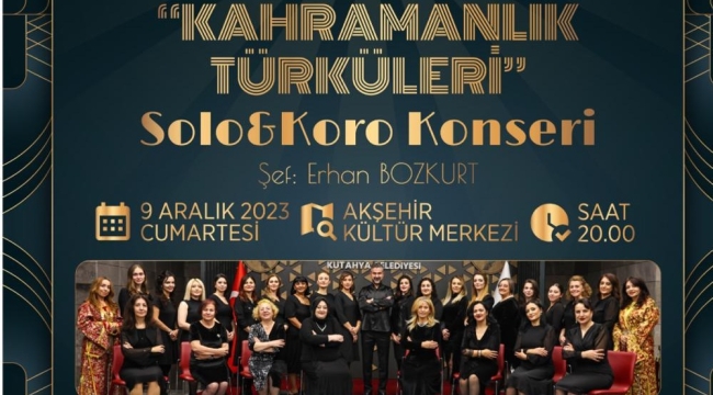KAHRAMANLIK TÜRKÜLERİ AKŞEHİR'DE SESLENDİRİLECEK 