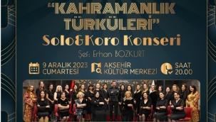 KAHRAMANLIK TÜRKÜLERİ AKŞEHİR'DE SESLENDİRİLECEK 