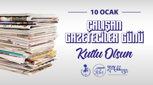 BAŞKAN AKKAYA: "10 OCAK ÇALIŞAN GAZETECİLER GÜNÜ KUTLU OLSUN" 