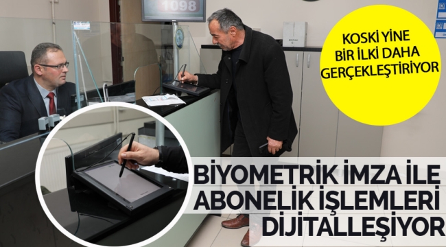 BİYOMETRİK İMZA İLE ABONELİK İŞLEMLERİ DİJİTALLEŞİYOR 