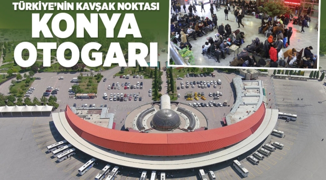 TÜRKİYE'NİN KAVŞAK NOKTASI "KONYA OTOGARI" 