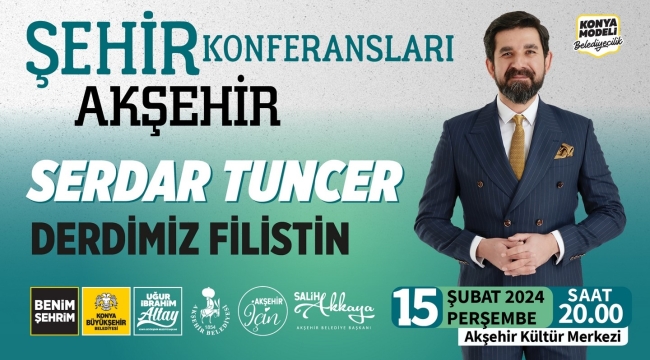 SERDAR TUNCER AKŞEHİRLİLERLE BULUŞACAK 