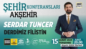 SERDAR TUNCER AKŞEHİRLİLERLE BULUŞACAK 