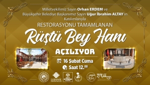 TARİHİ RÜŞTÜ BEY HANI YENİLENEN YÜZÜYLE RESMİ OLARAK AÇILIYOR 