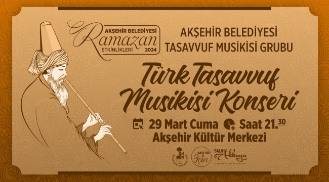 AKŞEHİR BELEDİYESİ RAMAZAN COŞKUSUNA "TASAVVUF MUSİKİSİ KONSERİ" İLE EŞLİK EDECEK 