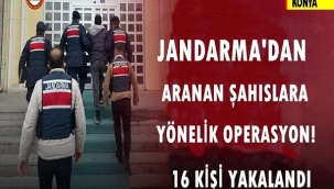 Konya'da Jandarma'dan aranan şahıslara yönelik operasyon: 16 kişi yakalandı 