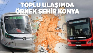 TOPLU ULAŞIMDA ÖRNEK ŞEHİR KONYA 