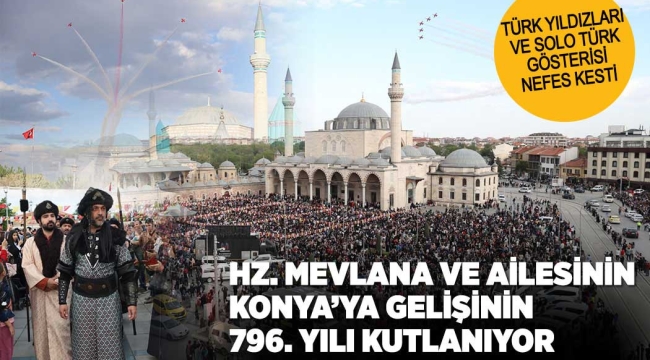HZ. MEVLANA VE AİLESİNİN KONYA'YA GELİŞİNİN 796. YILI KUTLANIYOR 