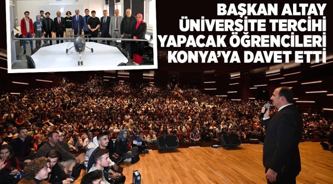 BAŞKAN ALTAY ÜNİVERSİTE TERCİHİ YAPACAK ÖĞRENCİLERİ KONYA'YA DAVET ETTİ 