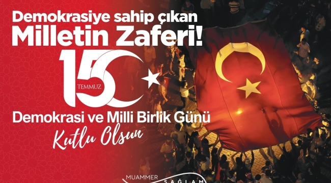 BAŞKAN SAĞLAM'DAN 15 TEMMUZ DEMOKRASİ VE MİLLİ BİRLİK GÜNÜ MESAJI 