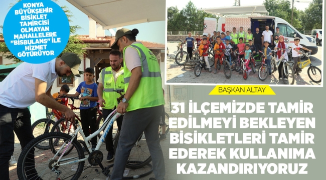 KONYA BÜYÜKŞEHİR BİSİKLET TAMİRCİSİ OLMAYAN MAHALLELERE "BİSBULANS" İLE HİZMET GÖTÜRÜYOR 