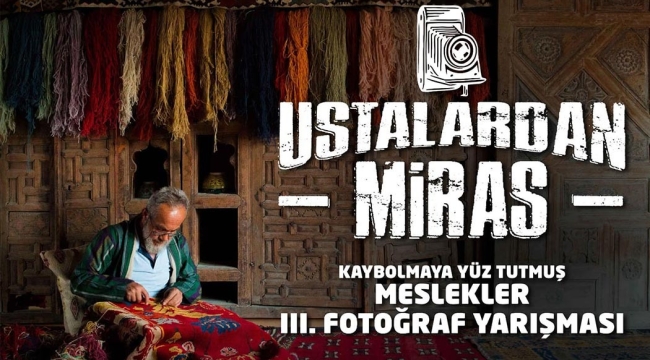 KONYA BÜYÜKŞEHİR'DEN GELENEKSEL MESLEKLERİ YAŞATMAK İÇİN FOTOĞRAF YARIŞMASI