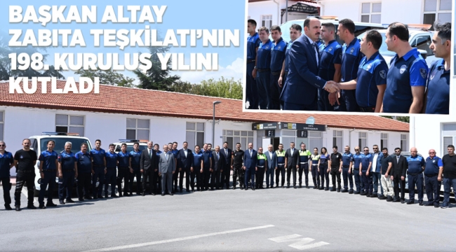 BAŞKAN ALTAY ZABITA TEŞKİLATI'NIN 198. KURULUŞ YILINI KUTLADI 