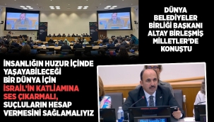DÜNYA BELEDİYELER BİRLİĞİ BAŞKANI ALTAY BİRLEŞMİŞ MİLLETLER'DE KONUŞTU 
