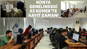 KONYA GENELİNDEKİ 83 KOMEK'TE KAYIT ZAMANI 