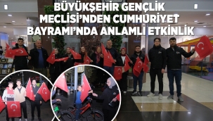 BÜYÜKŞEHİR GENÇLİK MECLİSİ'NDEN CUMHURİYET BAYRAMI'NDA ANLAMLI ETKİNLİK 