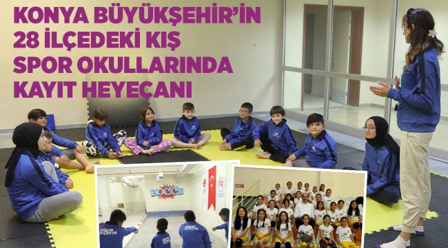 KONYA BÜYÜKŞEHİR'İN 28 İLÇEDEKİ KIŞ SPOR OKULLARINDA KAYIT HEYECANI 