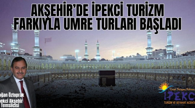 Akşehir'de İpekci Turizm Farkıyla Umre Turları Başladı 