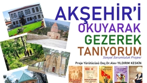 AKŞEHİR'DE BİR İLK; "AKŞEHİR'İ OKUYARAK GEZEREK TANIYORUM PROJESİ'' 