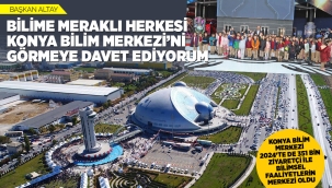 KONYA BİLİM MERKEZİ 2024'TE DE 351 BİN ZİYARETÇİ İLE BİLİMSEL FAALİYETLERİN MERKEZİ OLDU