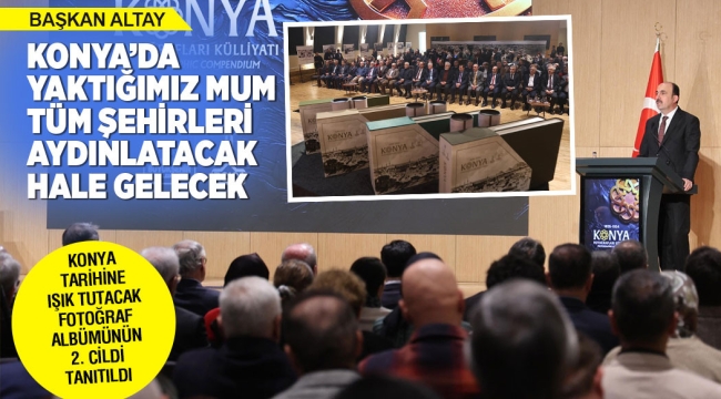 KONYA TARİHİNE IŞIK TUTACAK FOTOĞRAF ALBÜMÜNÜN 2. CİLDİ TANITILDI 