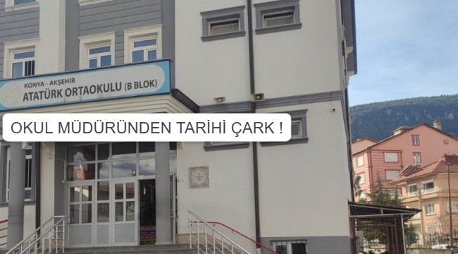 OKUL MÜDÜRÜ'NDEN TARİHİ ÇARK !