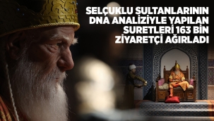 SELÇUKLU SULTANLARININ DNA ANALİZİYLE YAPILAN SURETLERİ 163 BİN ZİYARETÇİ AĞIRLADI 