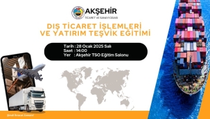 Akşehir Ticaret Odası'ndan Dış Ticaret ve Yatırım Teşvik Eğitimine Davet 