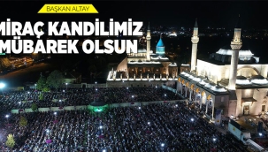 Başkan Altay: "Miraç Kandilimiz Mübarek Olsun" 