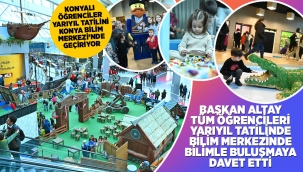 BAŞKAN ALTAY TÜM ÖĞRENCİLERİ YARIYIL TATİLİNDE BİLİM MERKEZİNDE BİLİMLE BULUŞMAYA DAVET ETTİ 