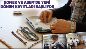 KOMEK VE ASEM'DE YENİ DÖNEM KAYITLARI BAŞLIYOR 