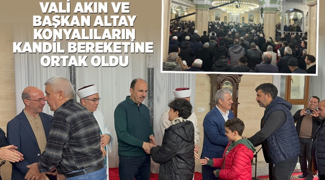 VALİ AKIN VE BAŞKAN ALTAY KONYALILARIN KANDİL BEREKETİNE ORTAK OLDU