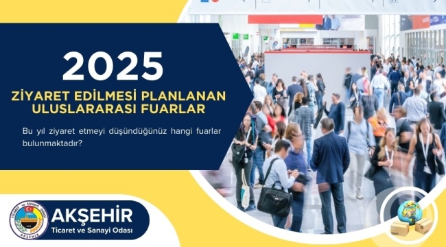 AKŞEHİR TİCARET VE SANAYİ ODASI 2025 YILI FUAR TAKVİMİNİ ÜYELERİNE DUYURDU 