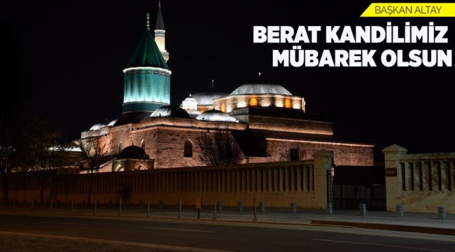 BAŞKAN ALTAY: "BERAT KANDİLİMİZ MÜBAREK OLSUN" 