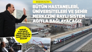 BAŞKAN ALTAY ŞEHRİ DEMİR AĞLARLA ÖRECEK PROJELERİ BASINLA BİRLİKTE İNCELEDİ 