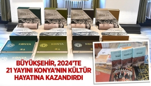 BÜYÜKŞEHİR, 2024'TE 21 YAYINI KONYA'NIN KÜLTÜR HAYATINA KAZANDIRDI 