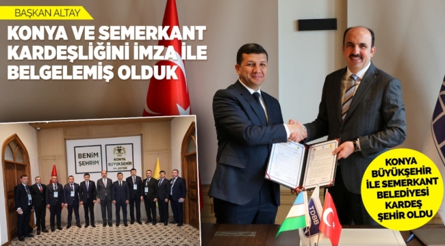 KONYA BÜYÜKŞEHİR İLE SEMERKANT BELEDİYESİ KARDEŞ ŞEHİR OLDU 