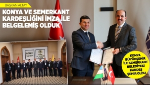 KONYA BÜYÜKŞEHİR İLE SEMERKANT BELEDİYESİ KARDEŞ ŞEHİR OLDU 