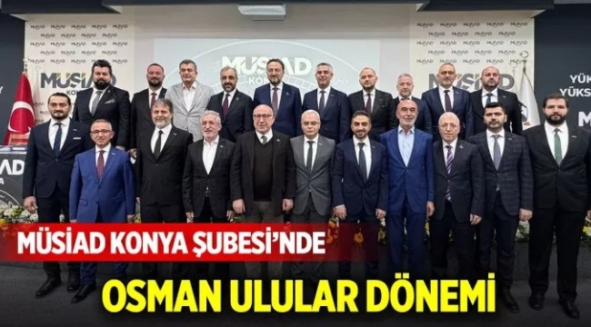 MÜSİAD Konya Şubesi'nde Osman Ulular Dönemi 