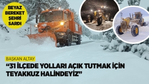 BAŞKAN ALTAY: "31 İLÇEDE YOLLARI AÇIK TUTMAK İÇİN TEYAKKUZ HALİNDEYİZ" 