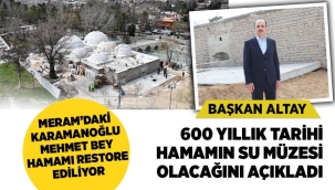 BAŞKAN ALTAY 600 YILLIK TARİHİ HAMAMIN SU MÜZESİ OLACAĞINI AÇIKLADI 