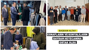 BAŞKAN ALTAY ESNAFLARIN VE KONYALILARIN BAYRAM HEYECANINA ORTAK OLDU 