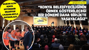 BAŞKAN ALTAY KONYA BÜYÜKŞEHİR BELEDİYESİ ÇALIŞANLARIYLA BAYRAMLAŞTI 
