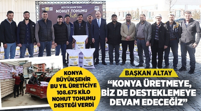 KONYA BÜYÜKŞEHİR BU YIL ÜRETİCİYE 108.675 KİLO NOHUT TOHUMU DESTEĞİ VERDİ