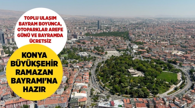 KONYA BÜYÜKŞEHİR RAMAZAN BAYRAMI'NA HAZIR