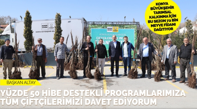 KONYA BÜYÜKŞEHİR TARIMSAL KALKINMA İÇİN BU SEZON 72 BİN MEYVE FİDANI DAĞITIYOR 
